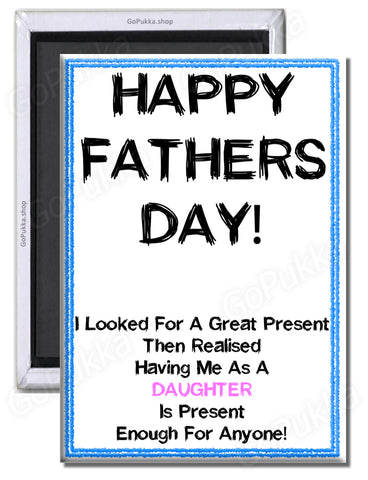 Being Your Daughter Is Your Present – Fathers Day Fridge Magnet