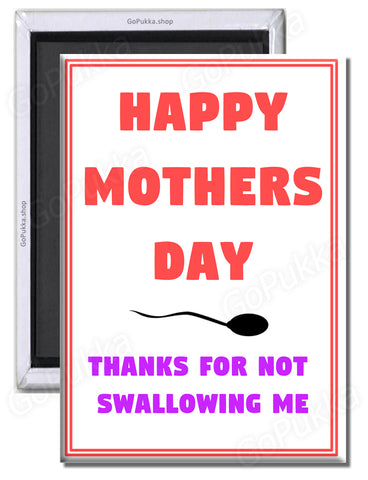 Thanks For Not Swallowing Me Mom – Fridge Magnet