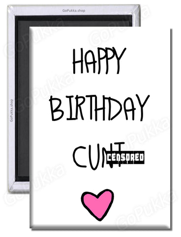 Happy Birthday C**t – Rude Fridge Magnet