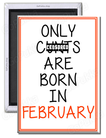 Only Cu**s Are Born In February – Fridge Magnet