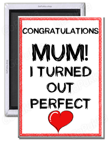 Congratulations Mum I Turned Out Perfect – Fridge Magnet