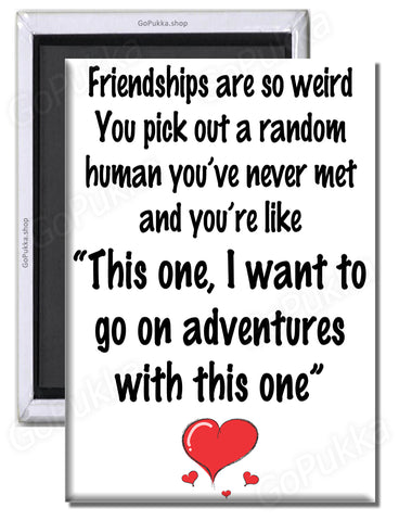 Friendships Are So Weird... - Love Fridge Magnet