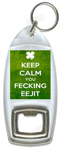 keep Calm you Fecking Eejit – Bottle Opener Keyring