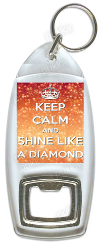 Keep Calm And Shine Like A Diamond – Bottle Opener Keyring