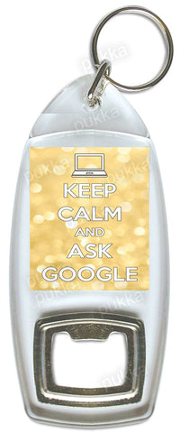 Keep Calm And Ask Google – Bottle Opener Keyring