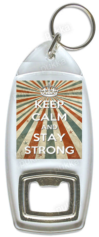 Keep Calm And Stay Strong – Bottle Opener Keyring