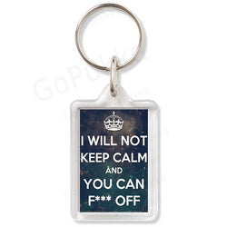 I Will Not Keep Calm And You Can F*** OFF – Keyring