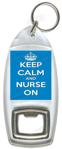 Keep Calm And Nurse On (Blue) – Bottle Opener Keyring