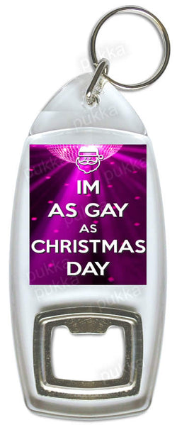 I'm As Gay As Christmas Day – Pride LGBT Bottle Opener Keyring