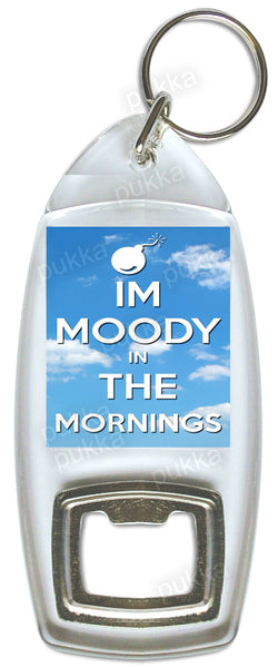 I'm Moody In The Mornings – Bottle Opener Keyring