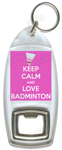 Keep Calm And Love Badminton – Bottle Opener Keyring