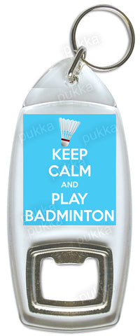 Keep Calm And Play Badminton – Bottle Opener Keyring