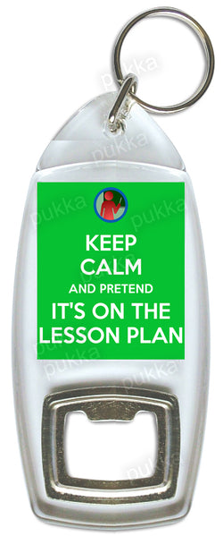 Keep Calm And Pretend Its On The Lesson Plan -Teacher Bottle Opener Keyring