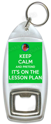 Keep Calm And Pretend Its On The Lesson Plan -Teacher Bottle Opener Keyring