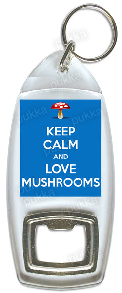 Keep Calm And Love Mushrooms – Bottle Opener Keyring