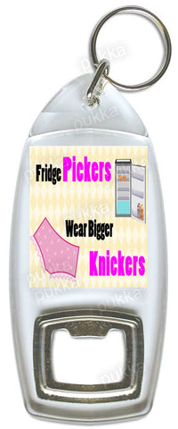 Fridge Pickers Wear Bigger Knickers – Bottle Opener Keyring