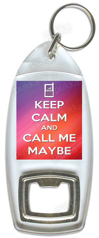 Keep Calm And Call Me Maybe – Bottle Opener Keyring