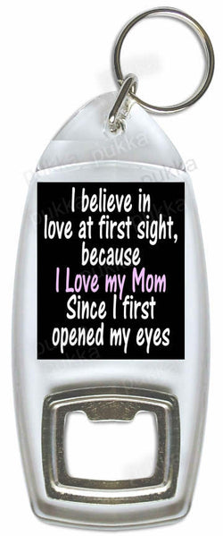 I Believe In Love At First Sight / Mothers Day – Bottle Opener Keyring