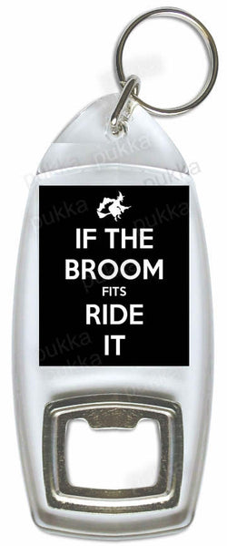 If The Broom Fits... Ride It! – Bottle Opener Keyring