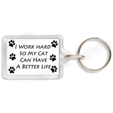 I Work Hard, So My Cat Can Have A Better Life – Keyring