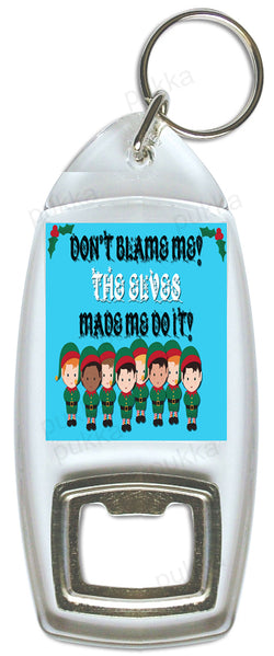 Don't Blame Me! The Elves Made Me Do It! – Bottle Opener Keyring