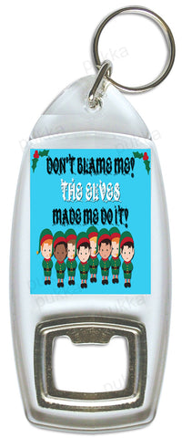 Don't Blame Me! The Elves Made Me Do It! – Bottle Opener Keyring