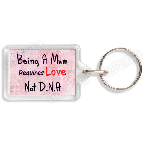 Being A Mum Requires Love Not D.N.A – Mothers Day Keyring