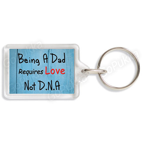 Being A Dad Requires Love Not D.N.A – Fathers Day Keyring