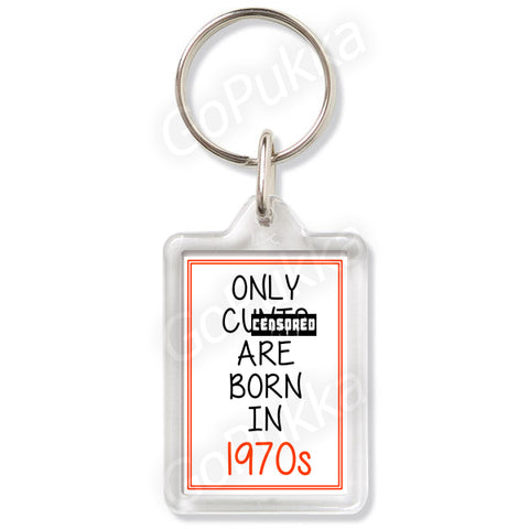 Only Cu**s Are Born In 1970s – Keyring